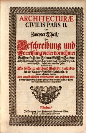 Architectura Civilis, Oder Beschreibung und Vorreissung vieler vornehmer Dachwerck als hoher Helmen Creutzdächer Wiederkehrungen Welscher Hauben auch Kelter Fallbrücken: Item allerley Pressen Schnecken oder Windelstiegen und andern dergleichen Mechanischen Fabrichen. 2