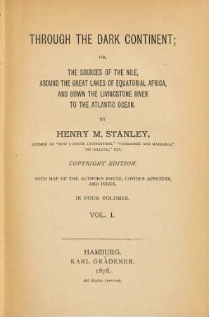 Through the dark continent : or, the sources of the Nile, around the great lakes of equatorial Africa, and down the Livingstone River to the Atlantic Ocean ; with map of the author's route, cosious appendix, and index ; in four volumes. 1/2