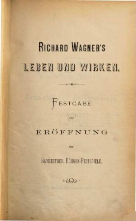 Richard Wagner's Leben und Wirken : in sechs Büchern ; [Festgabe zur Eröffnung der Bayreuther Bühnen-Festspiele]. 2, 4. - 6. Buch