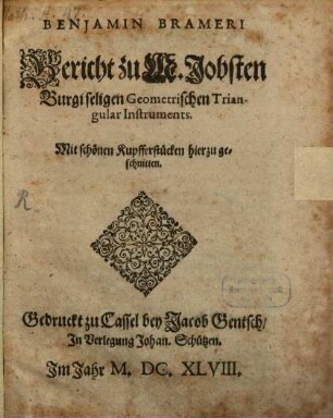Benjamin Brameri Bericht zu M. Jobsten Burgi seligen Geometrischen Triangular Instruments : mit schönen Kupfferstücken hierzu geschnitten