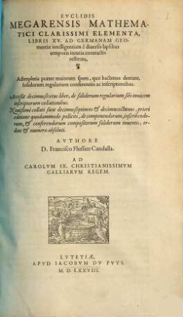Evclidis Megarensis Mathematici Clarissimi Elementa : libris 15 ; ad Gennanam geometriae intelligentiam e diversis lapsibus temporis iniuria contractis restituta
