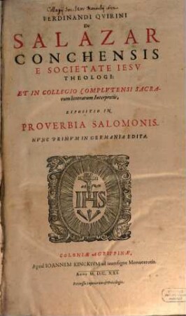 Ferdinandi Qvirini De Salazar Conchensis E Societate Iesv Theologi: Et In Collegio Complvtensi Sacrarum litterarum Interpretis, Expositio In Proverbia Salomonis. 1