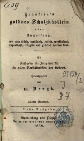 Franklin's goldnes Schatzkästlein : oder Anweisung, wie man thätig, verständig, beliebt, wohlhabend, tugendhaft, religiös und glücklich werden kann ; ein Rathgeber für Jung und Alt in allen Verhältnissen des Lebens, 2