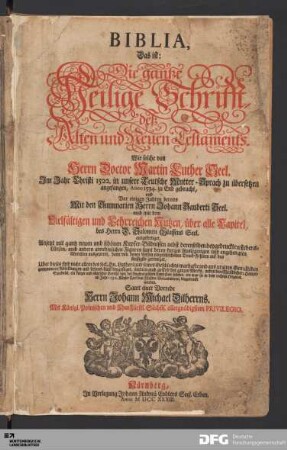 Biblia, Das ist: Die gantze Heilige Schrifft, deß Alten und Neuen Testaments : Wie solche von Herrn Doctor Martin Luther Seel. Im Jahr Christi 1522. in unsere Teutsche Mutter-Sprach zu übersetzen angefangen ... Vor einigen Jahren bereits Mit den Summarien Herrn Johann Sauberti Seel. auch mit ... des Herrn D. Salomon Glassens Seel. ausgefertiget ... Samt einer Vorrede Herrn Johann Michael Dilherrns.