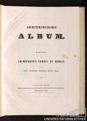Architektonisches Album. Redigirt vom Architekten-Verein zu Berlin durch Stüler, Knoblauch, Salzenberg, Strack, Runge. Zweites Heft. Potsdam, 1838.