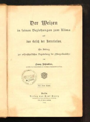 Der Weizen in seinen Beziehungen zum Klima und das Gesetz der Korrelation : ein Beitrag zur wissenschaftlichen Begründung der Pflanzenbaulehre