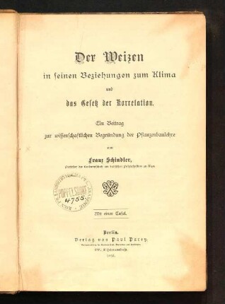Der Weizen in seinen Beziehungen zum Klima und das Gesetz der Korrelation : ein Beitrag zur wissenschaftlichen Begründung der Pflanzenbaulehre