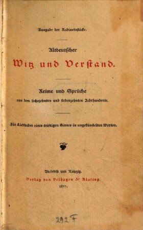 Altdeutscher Witz und Verstand : Reime und Sprüche aus dem sechszehnten und siebenzehnten Jahrhundert ; für Liebhaber eines triftigen Sinnes in ungekünstelten Worten