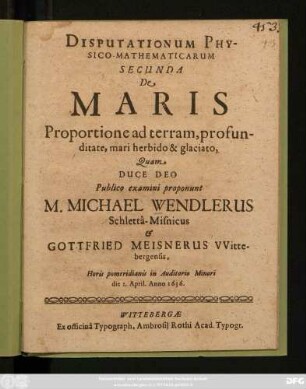 Disputationum Physico-Mathematicarum Secunda De Maris Proportione ad terram, profunditate, mari herbido & glaciato