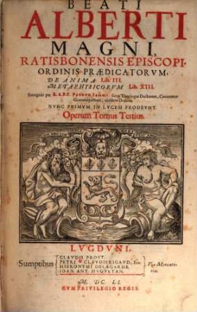 Beati Alberti Magni, Ratisbonensis Episcopi, Ordinis Praedicatorvm, Opera Qvae Hactenvs Haberi Potvervnt, 3. De Anima Lib. III. Metaphysicorum Lib. XIII