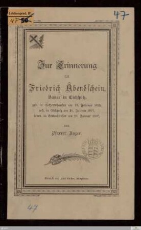 Zur Erinnerung an Friedrich Abendschein, Bauer in Eichholz : geb. in Sichertshausen am 13. Februar 1825, gest. in Eichholz am 26. Januar 1897, beerd. in Ettenhausen am 16. Januar 1897