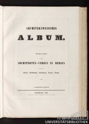 Architektonisches Album. Redigirt vom Architekten-Verein zu Berlin durch Stüler, Knoblauch, Salzenberg, Strack, Runge. Viertes Heft. Potsdam, 1839.