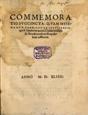 Commemoratio Succincta, quam misere Dux Henricus Brunsuicensis Goslariensium et Brunsuicensium Respublicas adflixerit