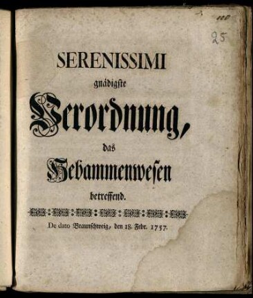 Serenissimi gnädigste Verordnung, das Hebammenwesen betreffend : De dato Braunschweig, den 18. Febr. 1757