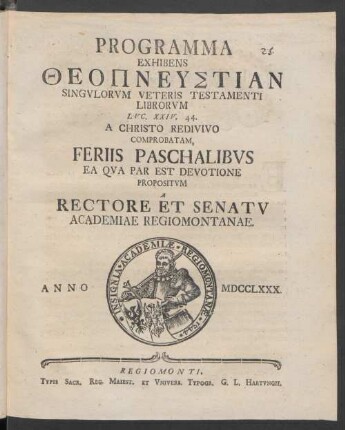Programma Exhibens Theopneustian Singulorum Veteris Testamenti Librorum Luc. XXIV. 44. A Christo Redivivo Comprobatam, Feriis Paschalibus Ea Qua Par Est Devotione Propositum A Rectore Et Senatu Academiae Regiomontanae