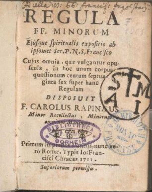 Regula FF. Minorum Ejùsque spiritualis expositio ab ipsomet Ser. P. N. S. Francisco