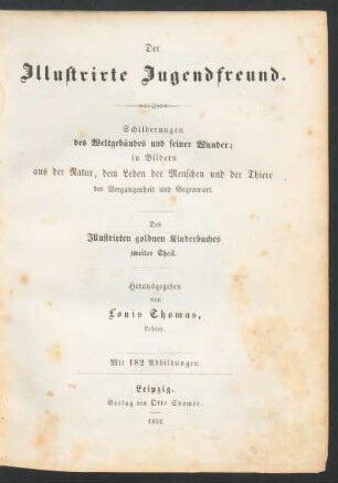 Der illustrirte Jugendfreund : Schilderungen des Weltgebäudes und seiner Wunder ; in Bilder aus der Natur, dem Leben der Menschen und der Thiere der Vergangenheit und Gegenwart