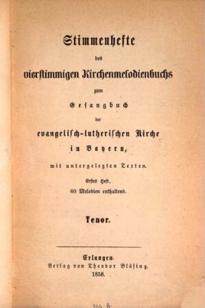 Stimmenhefte des vierstimmigen Kirchenmelodienbuchs zum Gesangbuch der evangelisch-lutherischen Kirche in Bayern, mit untergelegten Texten, 1[,4]. Tenor : 60 Melodien enthaltend