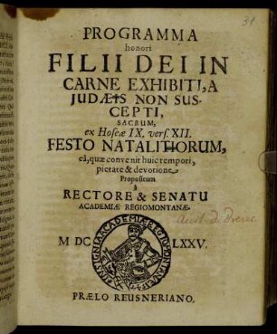Programma honori Filii Dei In Carne Exhibiti, A Iudaeis Non Suscepti, Sacrum, ex Hoseae IX. vers. XII. Festo Natalitiorum, ea, quae convenit, huic tempori, pietate & devotione Propositum a Rectore & Senatu Academiae Regiomontanae
