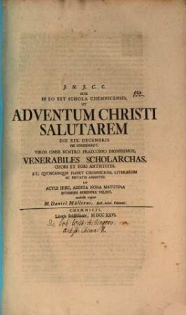 Dum in eo est schola Chemnicensis ut adventum Christi salutarem die XIX. Decembris pie consideret, viros ... ut actui huic ... interese benevole velint, modeste rogitat M. Daniel Müllerus : [Inest vita Hillegeri continuata]