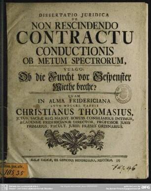 Dissertatio Iuridica De Non Rescindendo Contractu Conductionis Ob Metum Spectrorum, Vulgo: Ob die Furcht vor Gespenster Miethe breche