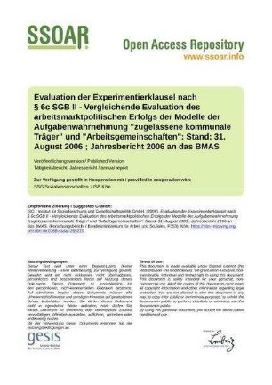 Evaluation der Experimentierklausel nach § 6c SGB II - Vergleichende Evaluation des arbeitsmarktpolitischen Erfolgs der Modelle der Aufgabenwahrnehmung "zugelassene kommunale Träger" und "Arbeitsgemeinschaften": Stand: 31. August 2006 ; Jahresbericht 2006 an das BMAS
