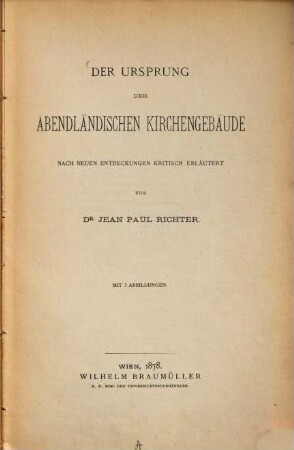 Der Ursprung der abendländischen Kirchengebäude : nach neuen Entdeckungen kritisch erläutert