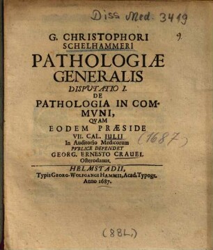 G. Christophori Schelhammeri Pathologiae Generalis Disputatio ..., 1. De Pathologia In Commvni [Communi]