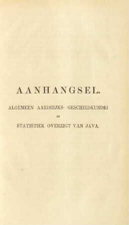 Aanhangsel. Algemeen aardrijks- geschiedkundig en statitiek oversiegt van Java