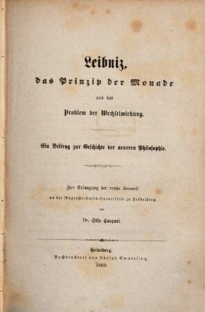 Leibniz, das Prinzip der Monade und das Problem der Wechselwirkung : ein Beitrag zur Geschichte der neueren Philosophie ; zur Erlangung der venia docendi an der Ruprecht-Carls-Universität zu Heidelberg