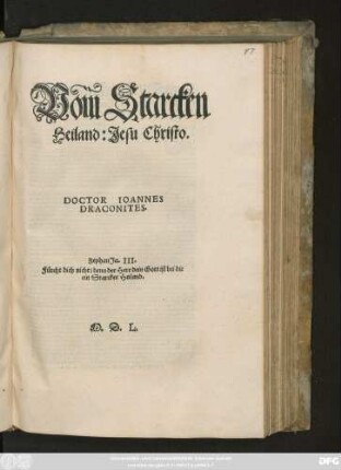 Vom Starcken || Heiland: Jesu Christo.|| DOCTOR IOANNES || DRACONITES.|| ... ||