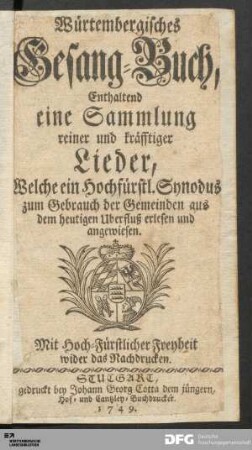 Würtembergisches Gesang-Buch : Enthaltend eine Sammlung reiner und kräfftiger Lieder, Welche ein Hochfürstl. Synodus zum Gebrauch der Gemeinden aus dem heutigen Uberfluß erlesen und angewiesen