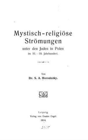 Mystisch-religiöse Strömungen unter den Juden in Polen im 16.-18. Jahrhundert / von Samuel Aba Horodezky