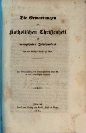Die Erwartungen der kathol. Christenheit im 19ten Jahrh. von dem heil. Stuhle zu Rom : Auf Veranlassung des Rundschreibens Pius IX an die sämmtlichen bischöfe