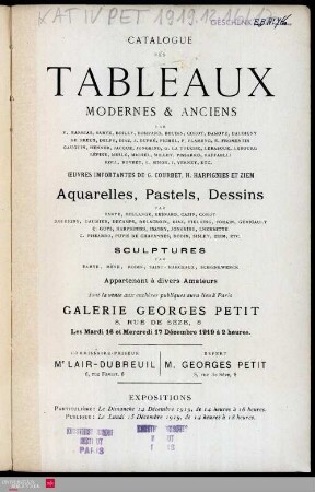 Catalogue des tableaux modernes & anciens : par F. Barrias, Barye, Boilly, Bompard, Boudin, Corot, Damoye, Daubigny [und weiteren] : œuvres importantes de G. Courbet, H. Harpignies et Ziem : aquarelles, pastels, dessins : par Barye, Bellangé, Besnard, Cazin, Corot [und weiteren] : sculptures par Barye, Mène, Rodin, Saint-Marceaux, Schœnewerck : appartenant à divers amateurs : dont la vente aux enchères publiques aura lieu à Paris, Galerie Georges Petit, 8, rue de Sèze, les mardi 16 et mercredi 17 décembre 1919