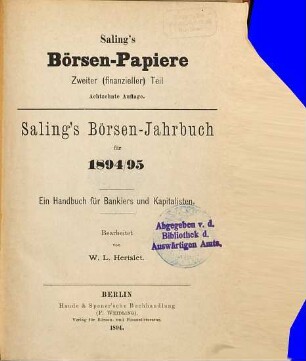 Saling's Börsenpapiere. 2. Teil, Finanzieller Teil, Berliner Börse : Saling's Börsen-Jahrbuch für ... ; ein Handbuch für Bankiers und Kapitalisten. 1894/95 (1894) = 18. Aufl.