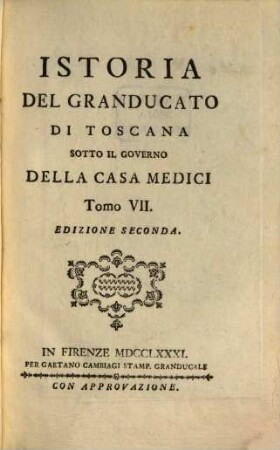 Istoria del Granducato di Toscana sotto il governo della Casa Medici : a Sua Altezza Reale il Serenissimo Pietro Leopoldo Principe Reale d'Ungheria e di Boemia, Arciduca d'Austria, Granduca di Toscana ..., 7