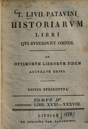 T. Livii Patavini Historiarum libri qui supersunt omnes et deperditorum fragmenta : Ad optimorum librorum fidem accurate editi, 4.. Libr. 31-38