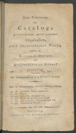 Erste Fortsetzung des Catalogs geschriebener, meist seltener Musikalien, auch theoretischer Werke, welche im Bureau de Musique von Hoffmeister et Kühnel zu haben sind : NB. Größtentheils aus J. A. Hiller's Nachlaß