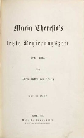 Geschichte Maria Theresia's, 9 : Maria Theresia's letzte Regierungszeit, 1763 - 1780 ; 3. Band