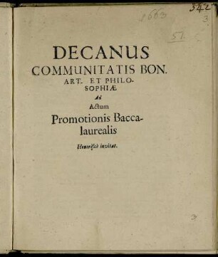 Decanus Communitatis Bon. Art. Et Philosophiae Ad Actum Promotionis Baccalaurealis Honorifice invitat. [PP. Lipsiae die X. Aprilis Anno falutis MDCLXIII]