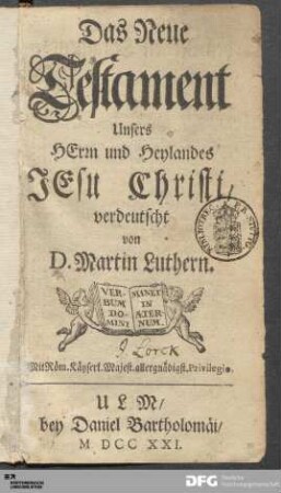 Das Neue Testament Unsers HErrn und Heylandes JEsu Christi : verdeutscht von Martin Luthern