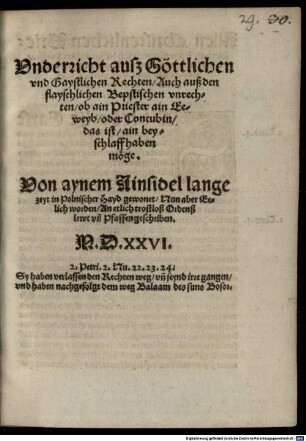 Vnderricht auß Göttlichen vnd Gaystlichen Rechten, Auch auß den flayschlichen Bepstischen vnrechten, ob ain Priester ain Eeweyb, oder Concubin das ist, ain beyschlaff haben möge