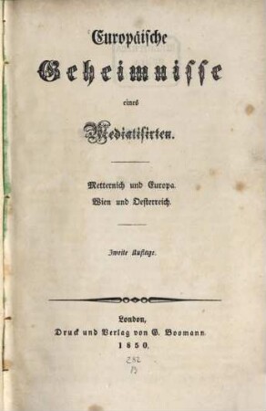 Europäische Geheimnisse eines Mediatisirten : Metternich und Europa ; Wien und Oesterreich