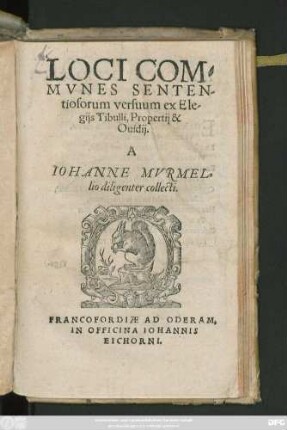 LOCI COM=||MVNES SENTEN-||tiosorum versuum ex Ele-||gijs Tibulli, Propertij & || Ouidij.|| A || IOHANNE MVRMEL=||lio diligenter collecti.||(EX Q. HORATIO FLACCO || Ode secunda, libri secundi, ad || Crispum Salustium.||)