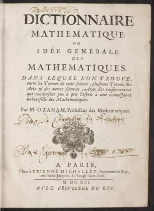 Dictionnaire mathematique, ou idée generale des mathematiques dans lequel l' on trouve, outre les termes de cette science, plusieres termes des art et des autres sciences...