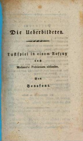 Die Ueberbildeten : Lustspiel in einem Aufzug nach Moliere's: Précieuses ridicules