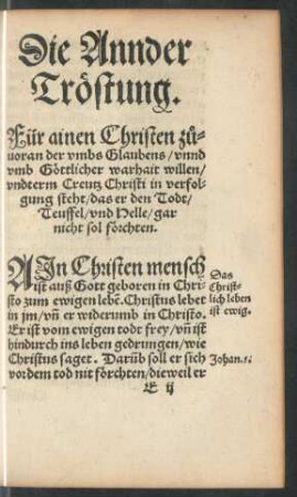 Die Annder Tröstung. Für ainen Christen zuvoran der umbs Glaubens/ unnd umb Göttlicher warhait willen/ undterm Creutz Christi in verfolgung steht/ das er den Todt/ Teuffel/ und Helle/ gar nicht sol förchten.