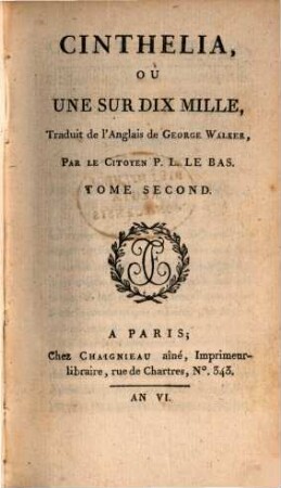 Cinthelia, Ou Une Sur Dix Mille : Traduit de l'Anglais de George Walker, Par Le Citoyen P. L. Bas, 2