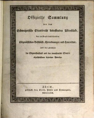 Offizielle Sammlung der das Schweizerische Staatsrecht betreffenden Aktenstücke, der in Kraft bestehenden Eidgenössischen Beschlüsse, Verordnungen und Concordate, und der zwischen der Eidgenossenschaft und den benachbarten Staaten abgeschlossenen besondern Verträge, [1]